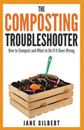 The Composting Troubleshooter: How to Compost and What to Do If It Goes Wrong - Paperback